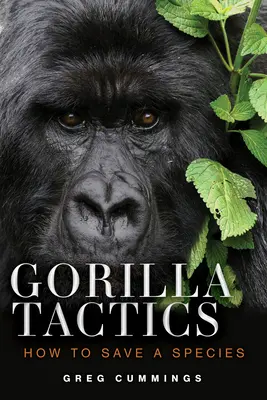Les tactiques du gorille : Comment sauver une espèce - Gorilla Tactics: How to Save a Species