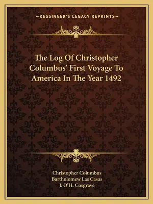 Le journal de bord du premier voyage de Christophe Colomb en Amérique en 1492 - The Log Of Christopher Columbus' First Voyage To America In The Year 1492