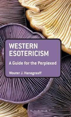 L'ésotérisme occidental : Un guide pour les perplexes - Western Esotericism: A Guide for the Perplexed