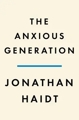 La génération anxieuse : Comment le grand recâblage de l'enfance est à l'origine d'une épidémie de maladies mentales - The Anxious Generation: How the Great Rewiring of Childhood Is Causing an Epidemic of Mental Illness