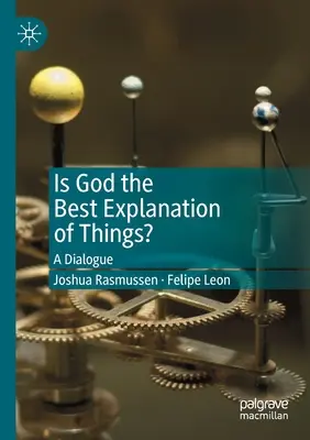 Dieu est-il la meilleure explication des choses ? Un dialogue - Is God the Best Explanation of Things?: A Dialogue