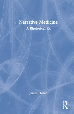 Médecine narrative : Une ordonnance rhétorique - Narrative Medicine: A Rhetorical Rx