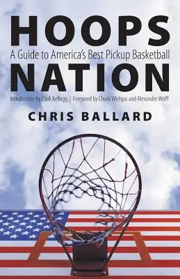 Hoops Nation : Un guide des meilleures équipes de basket-ball d'Amérique - Hoops Nation: A Guide to America's Best Pickup Basketball