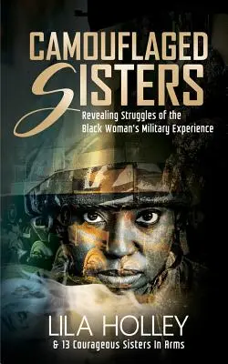 Camouflaged Sisters : Les luttes révélatrices de l'expérience militaire des femmes noires - Camouflaged Sisters: Revealing Struggles of the Black Woman's Military Experience