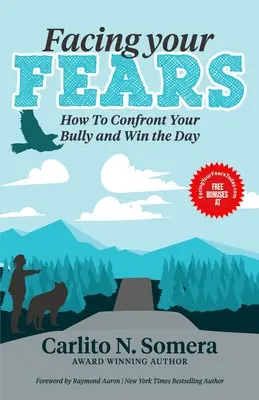 Faire face à ses peurs : Comment faire face à votre intimidateur et gagner la journée - Facing Your Fears: How to Deal with Your Bully and Win the Day