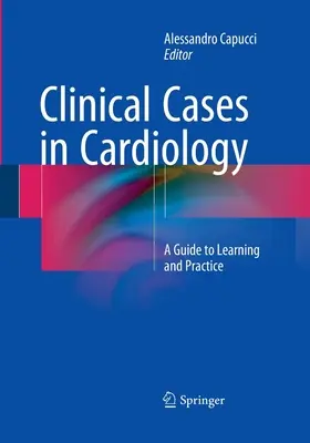 Cas cliniques en cardiologie : Un guide pour l'apprentissage et la pratique - Clinical Cases in Cardiology: A Guide to Learning and Practice