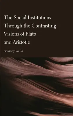 Les institutions sociales à travers les visions contrastées de Platon et d'Aristote - The Social Institutions Through the Contrasting Visions of Plato and Aristotle