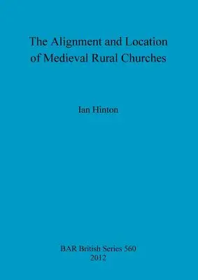 L'alignement et l'emplacement des églises rurales médiévales - The Alignment and Location of Medieval Rural Churches