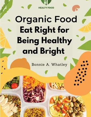 L'alimentation biologique : bien manger pour être en bonne santé et en pleine forme - Organic Food: Eat Right for Being Healthy and Bright