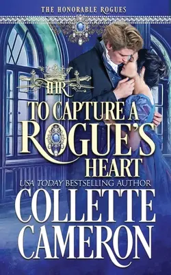 Capturer le cœur d'un voleur : Un roman historique de la Régence - To Capture A Rogue's Heart: A Historical Regency Romance