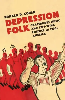 Le folk de la dépression : Musique populaire et politique de gauche dans l'Amérique des années 1930 - Depression Folk: Grassroots Music and Left-Wing Politics in 1930s America