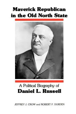 Maverick Republican in the Old North State : Une biographie politique de Daniel L. Russell - Maverick Republican in the Old North State: A Political Biography of Daniel L. Russell