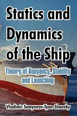 Statique et dynamique du navire : Théorie de la flottabilité, de la stabilité et de la mise à l'eau - Statics and Dynamics of the Ship: Theory of Buoyancy, Stability and Launching