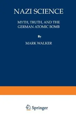 La science nazie : Mythe, vérité et bombe atomique allemande - Nazi Science: Myth, Truth, and the German Atomic Bomb