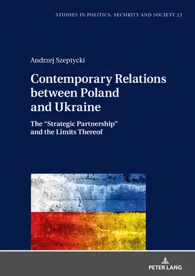 Les relations contemporaines entre la Pologne et l'Ukraine : Le partenariat stratégique et ses limites - Contemporary Relations between Poland and Ukraine: The Strategic Partnership