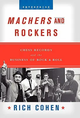 Machers et Rockers : Chess Records et le commerce du rock & roll - Machers and Rockers: Chess Records and the Business of Rock & Roll