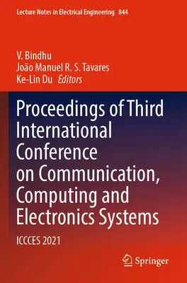 Actes de la troisième conférence internationale sur les systèmes de communication, d'informatique et d'électronique : Iccces 2021 - Proceedings of Third International Conference on Communication, Computing and Electronics Systems: Iccces 2021