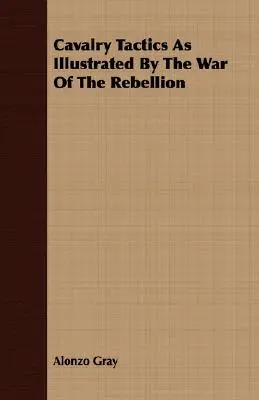 Les tactiques de la cavalerie illustrées par la guerre de rébellion - Cavalry Tactics As Illustrated By The War Of The Rebellion