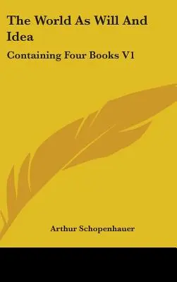 Le monde comme volonté et comme idée : Contenant quatre livres V1 - The World As Will And Idea: Containing Four Books V1