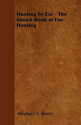 La chasse à l'oreille - Le livre sonore de la chasse au renard - Hunting by Ear - The Sound-Book of Fox-Hunting