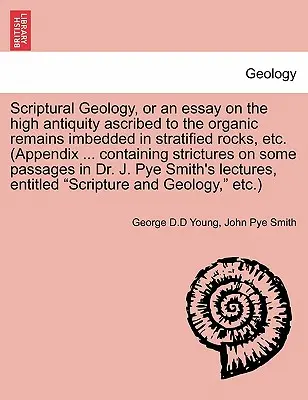 Géologie scripturale, ou essai sur la haute antiquité attribuée aux restes organiques incrustés dans les roches stratifiées, etc. (Appendice ... Contenant la grève - Scriptural Geology, or an Essay on the High Antiquity Ascribed to the Organic Remains Imbedded in Stratified Rocks, Etc. (Appendix ... Containing Stri