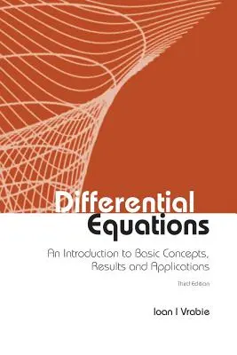 Equations différentielles : Une introduction aux concepts de base, aux résultats et aux applications (troisième édition) - Differential Equations: An Introduction to Basic Concepts, Results and Applications (Third Edition)