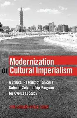 Modernisation ou impérialisme culturel : Une lecture critique du programme national de bourses d'études de Taiwan pour les études à l'étranger - Modernization or Cultural Imperialism: A Critical Reading of Taiwan's National Scholarship Program for Overseas Study