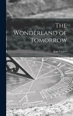 Le pays des merveilles de demain - The Wonderland of Tomorrow