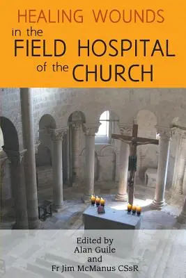 Guérir les blessures dans l'hôpital de campagne de l'Église - Healing Wounds in the Field Hospital of the Church