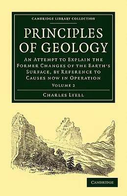 Principes de géologie : Tentative d'explication des changements antérieurs de la surface de la terre par référence à des causes aujourd'hui à l'œuvre - Principles of Geology: An Attempt to Explain the Former Changes of the Earth's Surface, by Reference to Causes Now in Operation