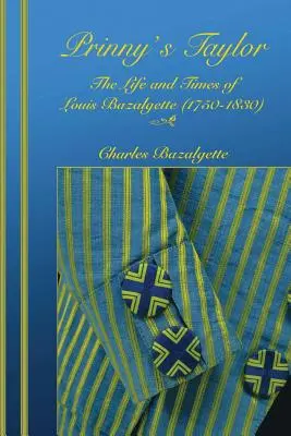 Prinny's Taylor : La vie et l'époque de Louis Bazalgette (1750-1830) - Prinny's Taylor: The Life and Times of Louis Bazalgette (1750-1830)