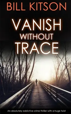 VANISH WITHOUT TRACE un thriller policier absolument addictif avec un énorme rebondissement - VANISH WITHOUT TRACE an absolutely addictive crime thriller with a huge twist