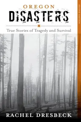 Les catastrophes de l'Oregon : Histoires vraies de tragédie et de survie - Oregon Disasters: True Stories of Tragedy and Survival