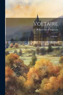 Voltaire : Une conférence - Voltaire: A Lecture