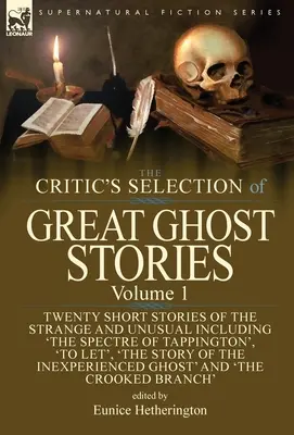 La sélection des grandes histoires de fantômes par la critique : Volume 1 - Vingt nouvelles de l'étrange et de l'insolite, dont « Le Spectre de Tappington “, ” Laisser faire “, ” Le Monde “ et ” Le Monde ». - The Critic's Selection of Great Ghost Stories: Volume 1-Twenty Short Stories of the Strange and Unusual Including 'The Spectre of Tappington', 'To Let