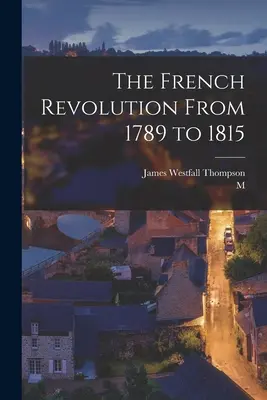La Révolution française de 1789 à 1815 - The French Revolution From 1789 to 1815