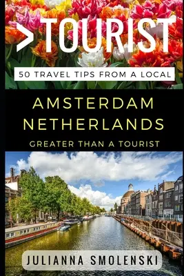 Plus qu'un touriste - Amsterdam Pays-Bas : 50 conseils de voyage d'un local - Greater Than a Tourist - Amsterdam Netherlands: 50 Travel Tips from a Local
