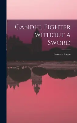 Gandhi, combattant sans épée - Gandhi, Fighter Without a Sword