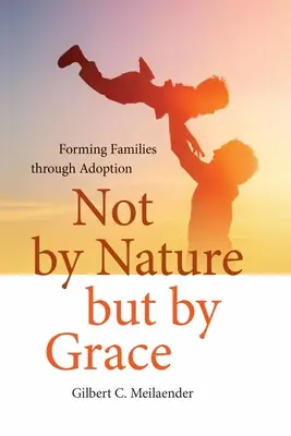 Pas par nature mais par grâce : Former des familles par l'adoption - Not by Nature but by Grace: Forming Families through Adoption