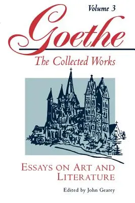 Goethe, Volume 3 : Essais sur l'art et la littérature - Goethe, Volume 3: Essays on Art and Literature