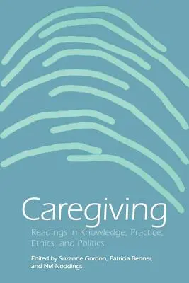 Caregiving : Lectures sur la connaissance, la pratique, l'éthique et la politique - Caregiving: Readings in Knowledge, Practice, Ethics and Politics