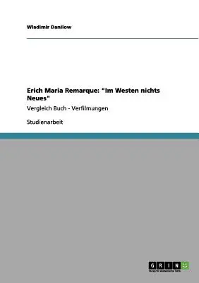 Erich Maria Remarque : Im Westen nichts Neues « Vergleich Buch - Verfilmungen » - Erich Maria Remarque: Im Westen nichts Neues
