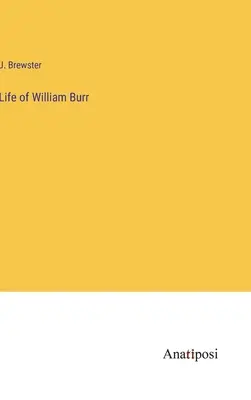 Vie de William Burr - Life of William Burr