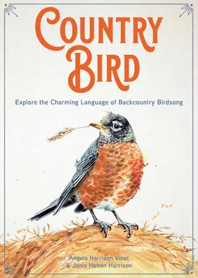 Oiseau de campagne : Explorer le langage charmant des chants d'oiseaux de l'arrière-pays - Country Bird: Explore the Charming Language of Backcountry Birdsong