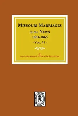 Les mariages du Missouri dans les journaux, 1851-1865. (Vol. #1) - Missouri Marriages in the News, 1851-1865. (Vol. #1)