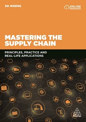 Maîtriser la chaîne d'approvisionnement : Principes, pratiques et applications concrètes - Mastering the Supply Chain: Principles, Practice and Real-Life Applications