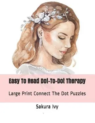 Facile à lire Dot-To-Dot Therapy : Puzzles en gros caractères à relier aux points - Easy to Read Dot-To-Dot Therapy: Large Print Connect the Dot Puzzles