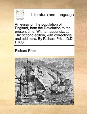 Essai sur la population de l'Angleterre, depuis la Révolution jusqu'à nos jours. avec un appendice, ... la deuxième édition, avec des corrections et des ajouts. - An Essay on the Population of England, from the Revolution to the Present Time. with an Appendix, ... the Second Edition, with Corrections and Additio