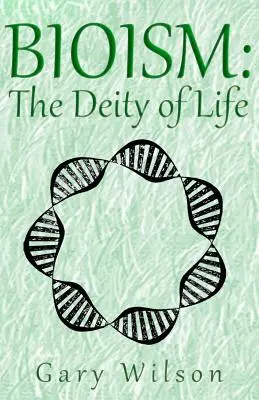 Bioisme : La divinité de la vie - Bioism: The Deity of Life