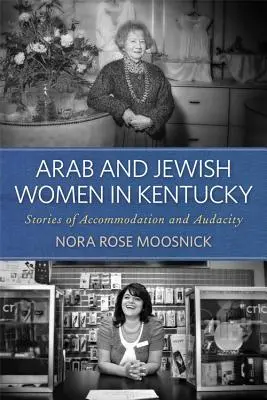 Femmes arabes et juives du Kentucky : histoires d'adaptation et d'audace - Arab and Jewish Women in Kentucky: Stories of Accommodation and Audacity